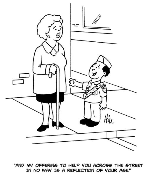 "And my offering to help you across the street in no way is reflection of your age."