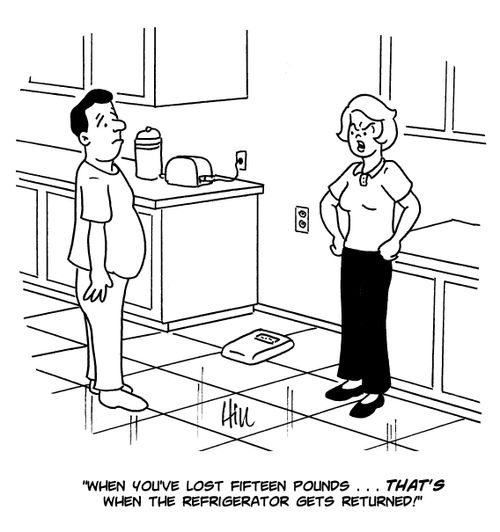 "When you've lost fifteen pounds...that's when the refrigerator gets returned!"