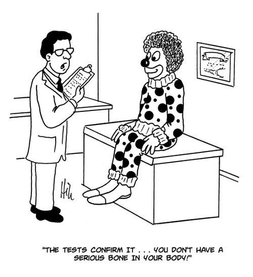 "The tests confirm it...you don't have a serious bone in your body!"