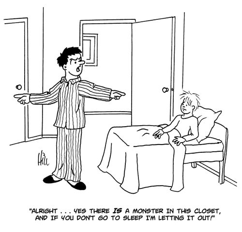 'Alright. . . Yes there IS a monster in this closet, and if you don't go to sleep I'm letting it out!'