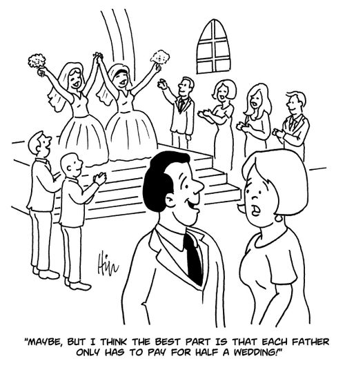 "Maybe, but I think the best part is that each father only has to pay for half a wedding!"