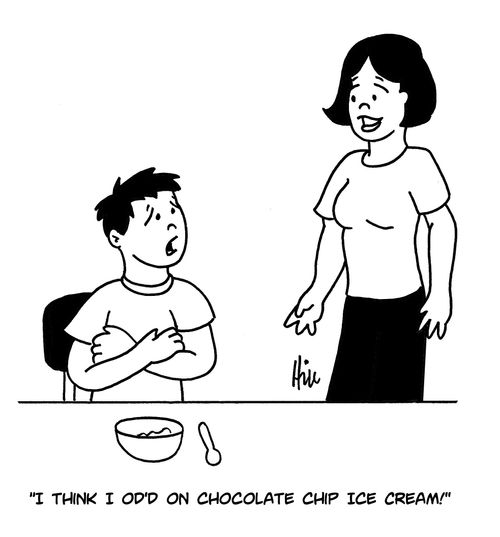 "I think I OD'd On chocolate chip ice cream!"