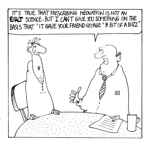 "It's true that prescribing medication is not an exact science, but..."