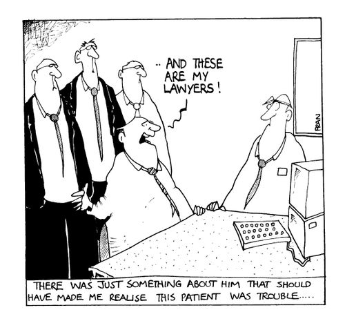 ".. and these are my lawyers." - There was something about him that should have made me realise this patient was trouble.