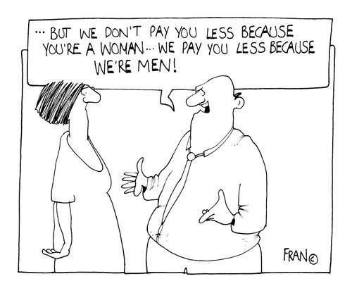 "We don't pay you less because you're a woman.. we pay you less because we're men!"