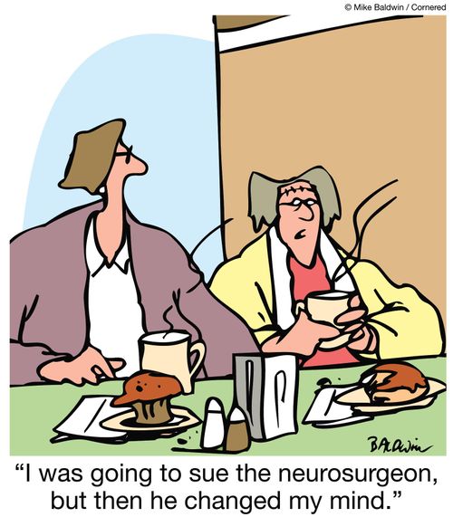 "I was going to sue the neurosurgeon, but then he changed my mind."