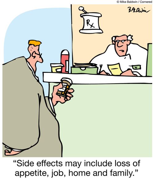 'Side effects may include loss of appetite, job, home and family.'