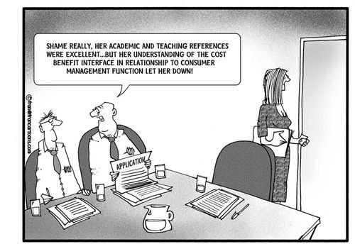 "Shame really, her references were excellent but her understanding of the cost benefit interace in relationship to consumer management function let her down."