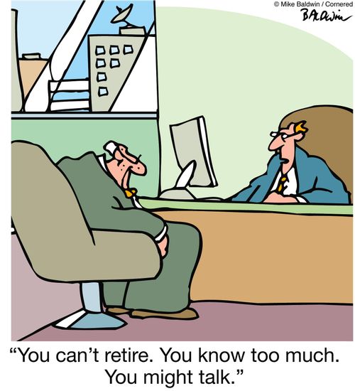 'You can't retire. You know too much. You might talk.'