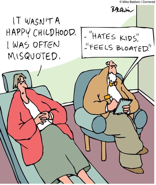 I didn't have a happy childhood, I was often misquoted.