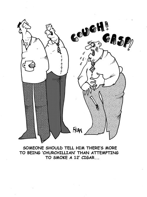 'Someone should tell him theres more to being Churchillian than attempting to smoke a 12' cigar...'