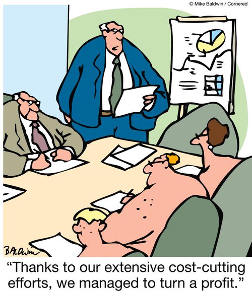 'Thanks to our exensive cost-cutting efforts, we managed to turn a profit.'
