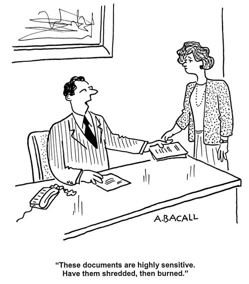 'These documents are highly sensitive.  Have them shredded, then burned.'