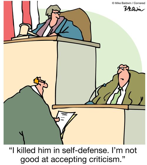 "I killed him in self-defense. I'm not good at accepting criticism."