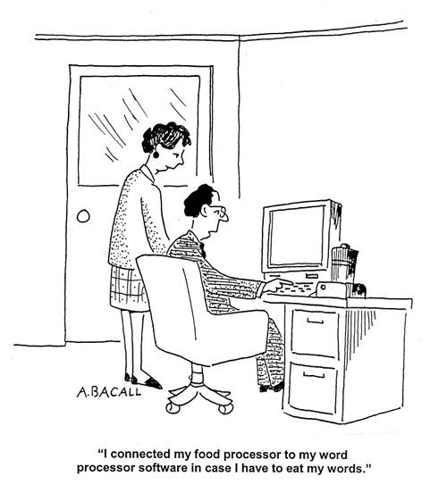 'I connected my food processor to my word processor software in case I have to eat my words.'