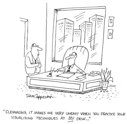'Clemmons, it makes me very uneasy when you practice your visualizing techniques at my desk...'