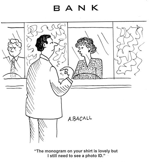 'The monogram on your shirt is lovely but I still need to see a photo ID.'