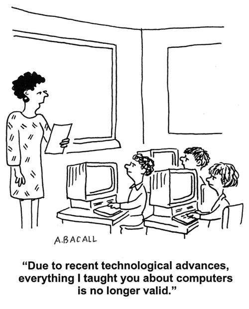 'Due to recent technological advances, everything I taught you about computers is no longer valid.'