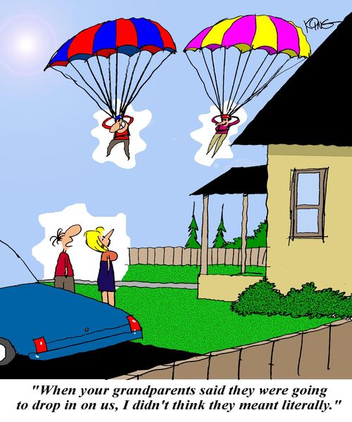 'When your grandparents said they were going to drop in on us, I didn't think they meant literally.'