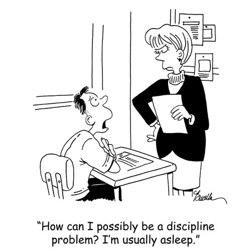 'How can I possibly be a discipline problem? I'm usually asleep.'