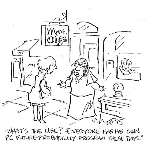 'What's the use? Everyone has his own PC future-probability program these days.'
