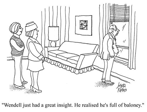 'Wendall just had a great insight. He realised he's full of baloney.'