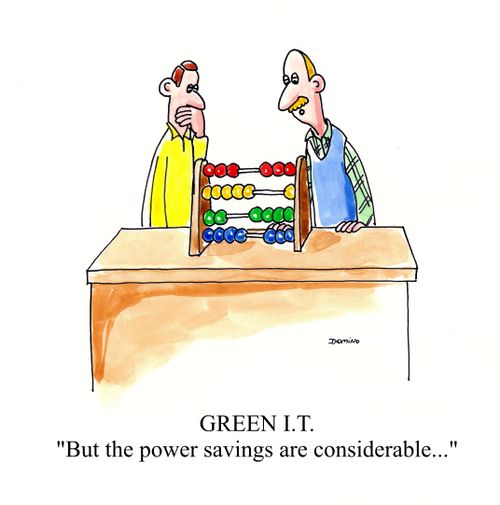 GREEN IT. 'But the power savings are considerable...'