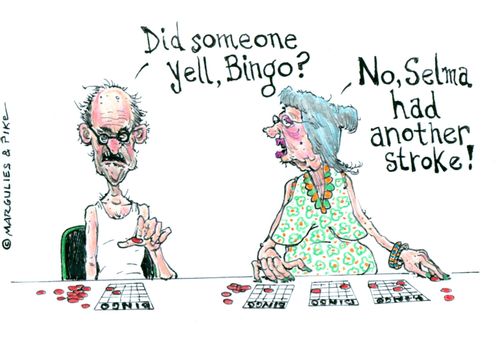 'Did someone yell, bingo?' - 'No, Selma had another stroke!'