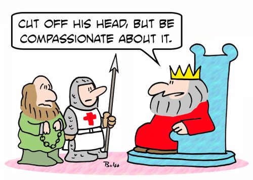 'Cut off his head, but be compassionate about it.'