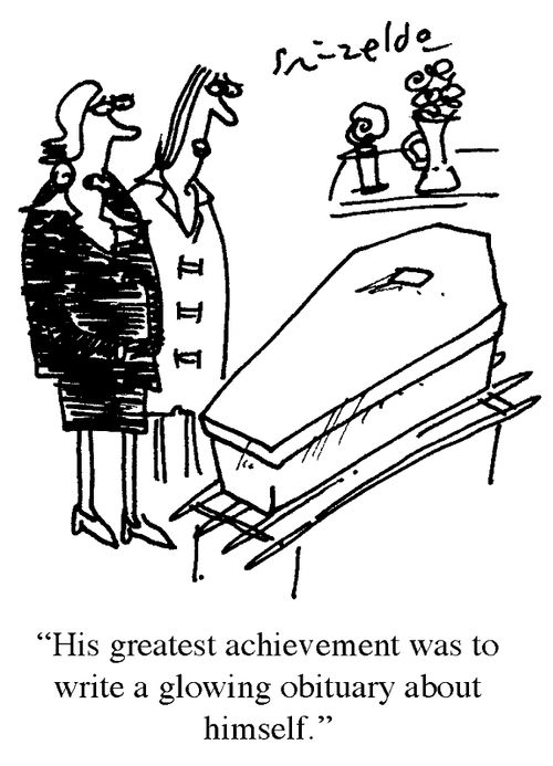 'His greatest achievement was to write a glowing obituary about himself.'