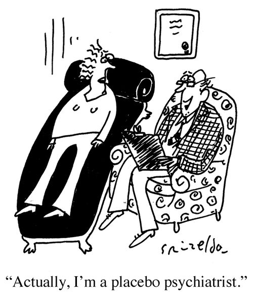 'Actually, I'm a placebo psychiatrist.'