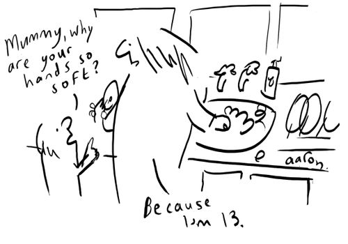 "Mummy why are your hands so soft?"