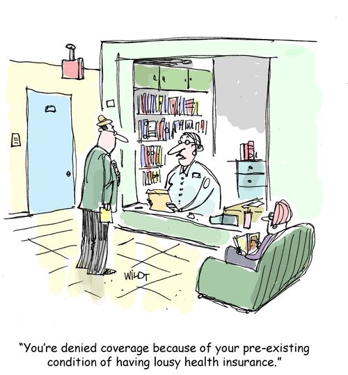 "You're denied coverage because of your pre-existing condition of having lousy health insurance."