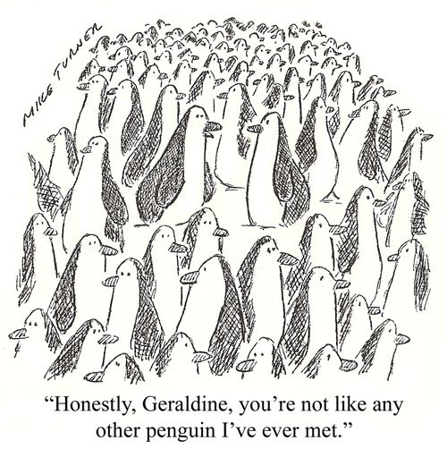 'Honestly, Geraldine, you're not like any other penguin I've ever met.'