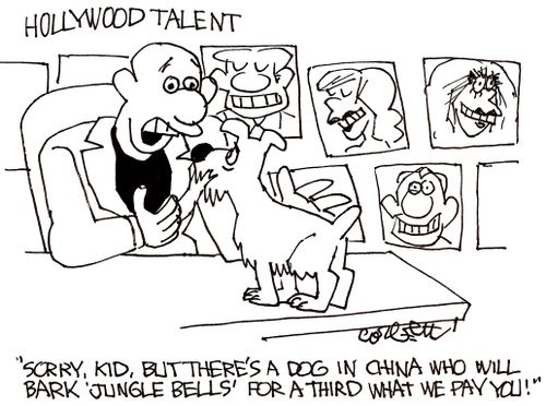 Hollywood Talent: 'Sorry, kid, but there's a dog in China who will bark 'Jingle bells' for a third what we pay you!'