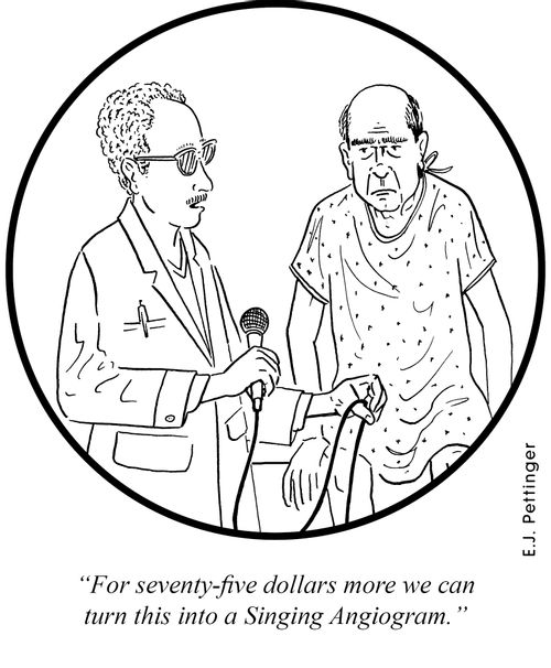 'For seventy-five more dollars we can turn this into a Singing Angiogram.'