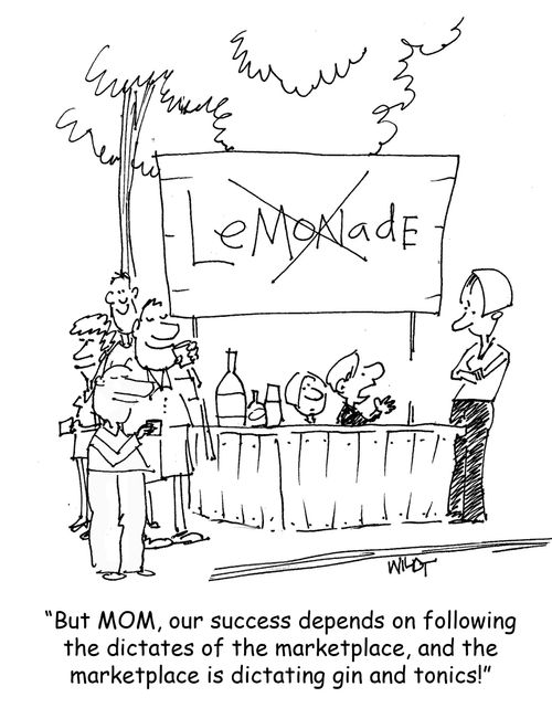 'But MOM, our success depends on following the dictates of the marketplace, and the marketplace is dictating gin and tonics!'