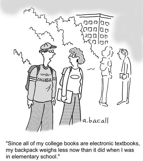 "All my college books are electronic textbooks, so my backpack weighs less now than it did when I was in elementary school."