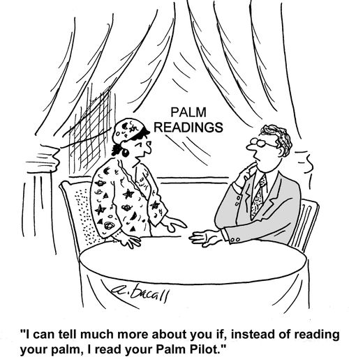 "I can tell much more about you if I read your Palm Pilot."