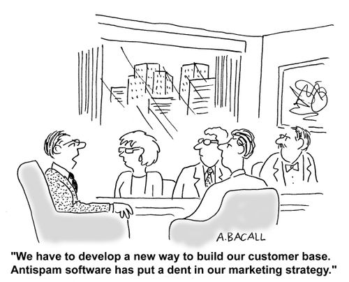 "We have to develop a new way to build our customer base. Antispam software has put a dent in our marketing strategy."