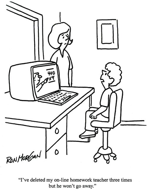 'I've deleted my on-line homework teacher three times but he won't go away.'