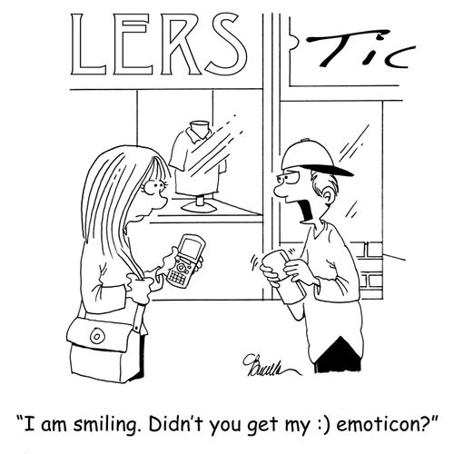 'I am smiling. Didn't you get my :) emoticon?'
