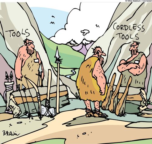 Caveman tools. Cordless tools.
