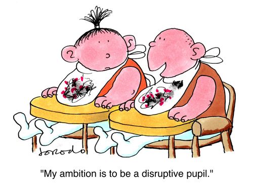 'My ambition is to be a disruptive pupil.'