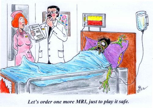 'Let's order one more MRI, just to play it safe.'