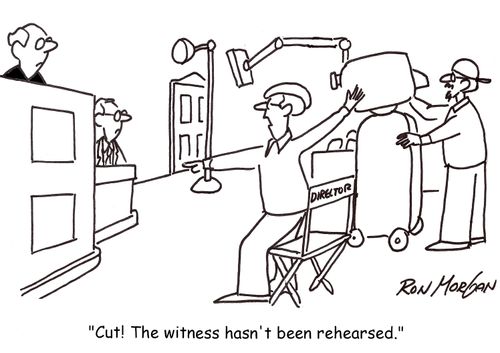 'Cut! The witness hasn't been rehearsed.'
