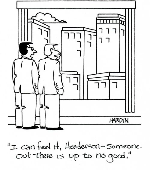 'I can feel it, Henderson - Someone out there is up to no good.'
