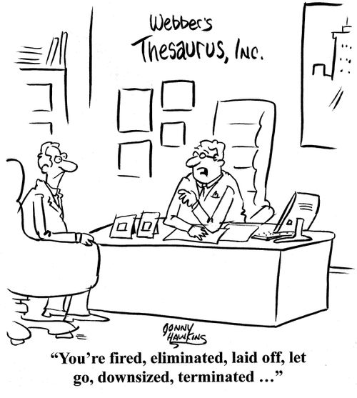 'You're fired, eliminated, laid off, let go, downsized, terminated ...'