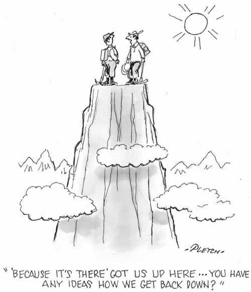''Because It's There' got us up here...you have any ideas how we get back down?'