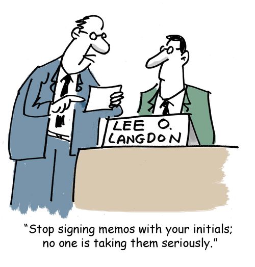 "Stop signing memos with your initials, no-one is taking them seriously."